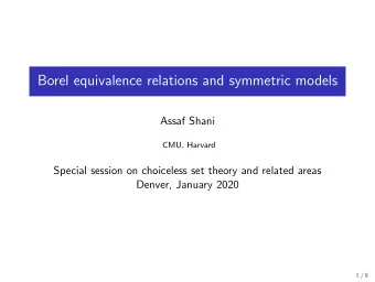 Borel equivalence relations and symmetric models  Assaf Shani  CMU, Harvard  Special session on