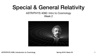 Special &amp; General Relativity ASTR/PHYS 4080: Intro to Cosmology  Week 2  ASTR/PHYS 4080:
