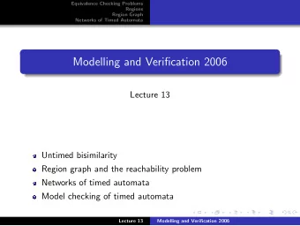 Modelling and Verification 2006  Lecture 13  Untimed bisimilarity  Region graph and the