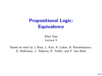 Propositional Logic:  Equivalence  Alice Gao  Lecture 5  Based on work by J. Buss, L. Kari, A.