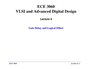ECE 3060  VLSI and Advanced Digital Design  Lecture 6  Gate Delay and Logical Effort  ECE 3060