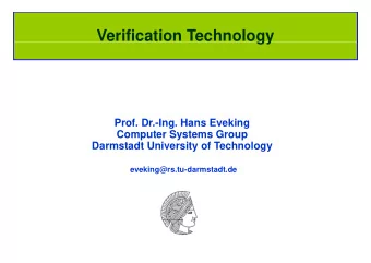 Organisatorisches Verification Technology  gy  Prof. Dr.-Ing. Hans Eveking  C  Computer Systems