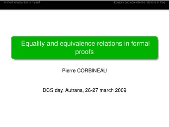 Equality and equivalence relations in formal  proofs  Pierre CORBINEAU  DCS day, Autrans, 26-27