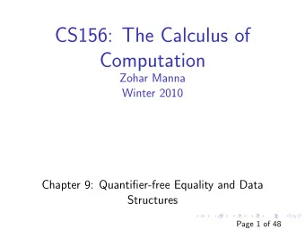 CS156: The Calculus of  Computation  Zohar Manna  Winter 2010  Chapter 9: Quantifier-free Equality