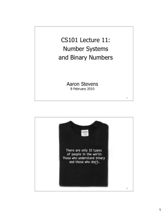 CS101 Lecture 11:  Number Systems  and Binary Numbers  Aaron Stevens  8 February 2010  1  2  1  3