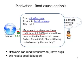 Motivation: Root cause analysis  SDN controller  From: alice@xyz.com  Traffic is arriving  To: