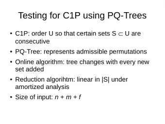 Testing for C1P using PQ-Trees  C1P: order U so that certain sets S  U are  consecutive