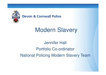 Modern Slavery  Jennifer Hall  Portfolio Co-ordinator  National Policing Modern Slavery Team  Crime