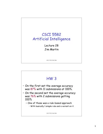 CSCI 5582  Artificial Intelligence  Lecture 28  Jim Martin  CSCI 5582 Fall 2006  HW 3   On the
