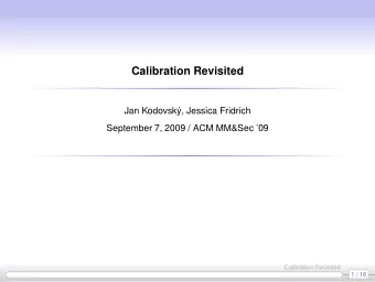 Calibration Revisited  Jan Kodovsk, Jessica Fridrich  September 7, 2009 / ACM MM&amp;Sec 09