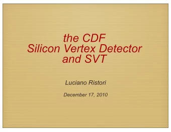 the CDF  Silicon Vertex Detector  and SVT  Luciano Ristori  December 17, 2010  1981: Aldo Menzione