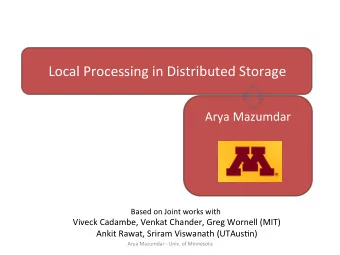 Local  Processing  in  Distributed  Storage    Arya  Mazumdar