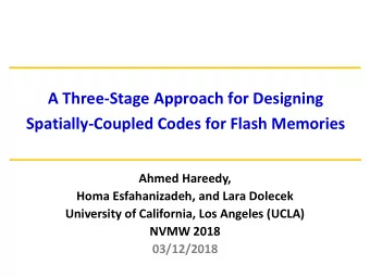 Spatially-Coupled Codes for Flash Memories  Ahmed Hareedy,  Homa Esfahanizadeh, and Lara Dolecek