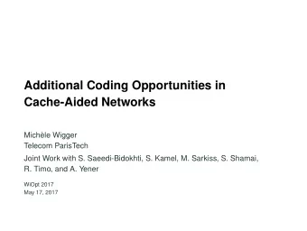 Additional Coding Opportunities in  Cache-Aided Networks  Mich`  ele Wigger  Telecom ParisTech