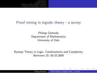 Proof mining in ergodic theory - a survey  Philipp Gerhardy  Department of Mathematics  University
