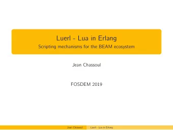 Luerl - Lua in Erlang  Scripting mechanisms for the BEAM ecosystem  Jean Chassoul  FOSDEM 2019