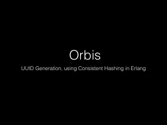Orbis  UUID Generation, using Consistent Hashing in Erlang  UUID  [42-bit Timestamp, 12-bit Shard,