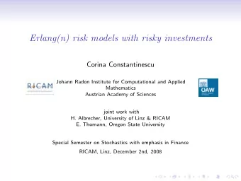 Erlang(n) risk models with risky investments  Corina Constantinescu  Johann Radon Institute for