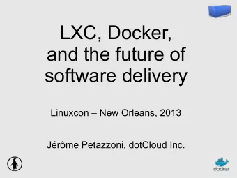 LXC, Docker,  and the future of  software delivery  Linuxcon  New Orleans, 2013  Jrme