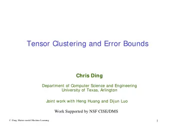 Tensor Clustering and Error Bounds  Chris Ding  Department of Computer Science and Engineering