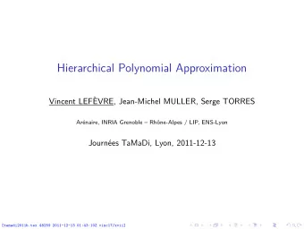 Hierarchical Polynomial Approximation  Vincent LEFVRE, Jean-Michel MULLER, Serge TORRES