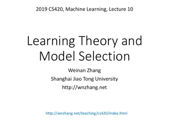Learning Theory and  Model Selection  Weinan Zhang  Shanghai Jiao Tong University
