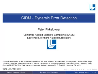CIRM - Dynamic Error Detection  Peter Pirkelbauer  Center for Applied Scientific Computing (CASC)
