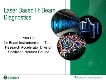 Laser Based H - Beam  Diagnostics  Yun Liu  for Beam Instrumentation Team  Research Accelerator