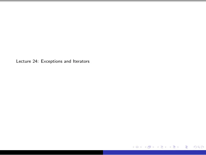 lecture 24 exceptions and iterators exceptions