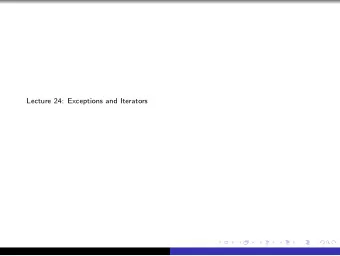 Lecture 24: Exceptions and Iterators  Exceptions Python alerts us of an extraordinary event by