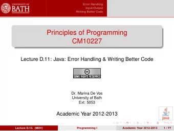 Principles of Programming  CM10227  Lecture D.11: Java: Error Handling &amp; Writing Better Code
