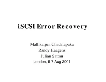 iSCSI Error Recovery  Mallikarjun Chadalapaka  Randy Haagens  Julian Satran  London, 6-7 Aug 2001