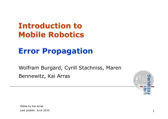 Introduction to  Mobile Robotics  Error Propagation  Wolfram Burgard, Cyrill Stachniss, Maren