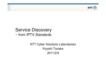 Service Discovery  ~ from IPTV Standards  NTT Cyber Solutions Laboratories  Kiyoshi Tanaka