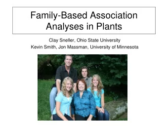 Family-Based Association  Analyses in Plants  Clay Sneller, Ohio State University  Kevin Smith, Jon