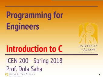 Programming for  Engineers  Introduction to C  ICEN 200 Spring 2018  Prof. Dola Saha  1  Simple
