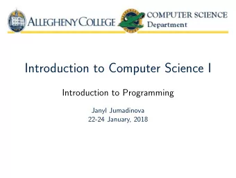 Introduction to Computer Science I  Introduction to Programming  Janyl Jumadinova  22-24 January,