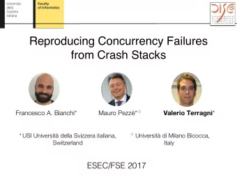 Reproducing Concurrency Failures  from Crash Stacks Francesco A. Bianchi*            Mauro Pezz*