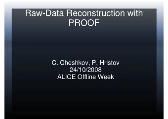 Raw Data Reconstruction with  Raw-Data Reconstruction with  PROOF  C. Cheshkov, P. Hristov
