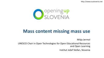 Mass content missing mass use  Mitja Jermol  UNESCO Chair in Open Technologies for Open Educational