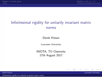 Infinitesimal rigidity for unitarily invariant matrix  norms  Derek Kitson  Lancaster University