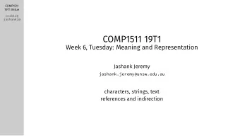 COMP1511 19T1  Week 6, Tuesday: Meaning and Representation  Jashank Jeremy