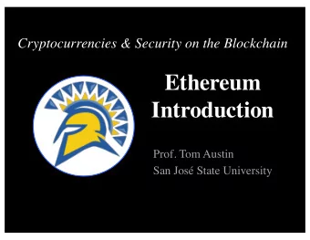 Ethereum  Introduction  Prof. Tom Austin  San Jos State University  Some Brief Ethereum Facts