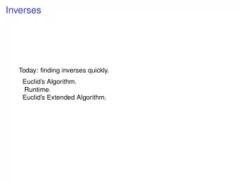 Inverses  Today: finding inverses quickly.  Euclids Algorithm.  Runtime.  Euclids Extended