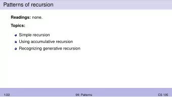 Patterns of recursion Readings: none.  Topics:  Simple recursion  Using accumulative recursion
