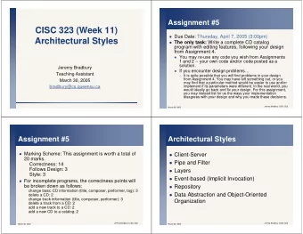 CISC 323 (Week 11)  Due Date: Thursday, April 7, 2005 (3:00pm)  Architectural Styles  The