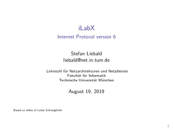 iLabX  Internet Protocol version 6  Stefan Liebald  liebald@net.in.tum.de  Lehrstuhl fr
