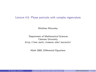 Lecture 4.6: Phase portraits with complex eigenvalues  Matthew Macauley  Department of Mathematical