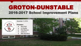 GROTON-DUNSTABLE  2016-2017 School Improvement Plans  December 13, 2016  Presenters:    Russ