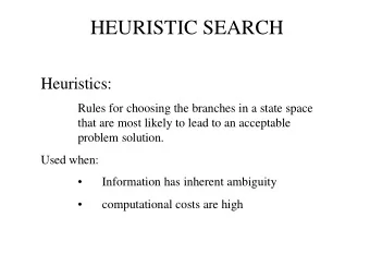 HEURISTIC SEARCH  Heuristics:  Rules for choosing the branches in a state space  that are most